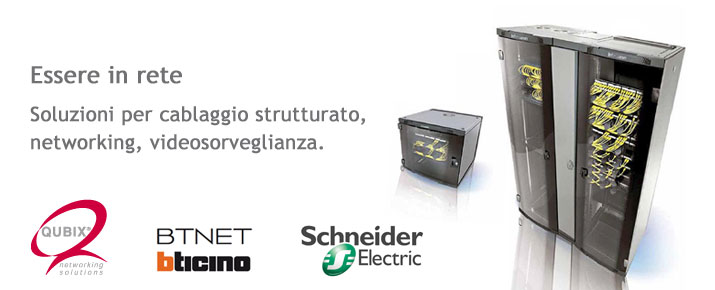 Reti: cablaggio strutturato, networking, videosorveglianza - Qubix, BtNet, Schneider Electic